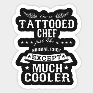 I’M A Tattooed Chef Just Like A Normal Chef Except Much Cooler Sticker